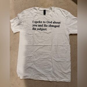 New!  MEDIUM White Graphic T-Shirt “I spoke to God about you…”